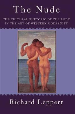 The Nude: The Cultural Rhetoric of the Body in the Art of Western Modernity