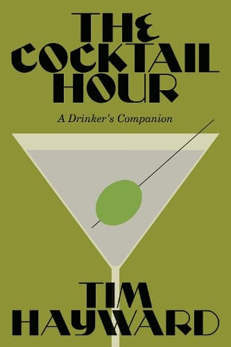 The Cocktail Hour: A Drinker’s Companion