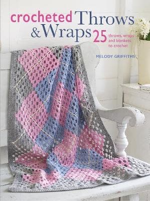 Crocheted Throws & Wraps: 25 Throws, Wraps and Blankets to Crochet