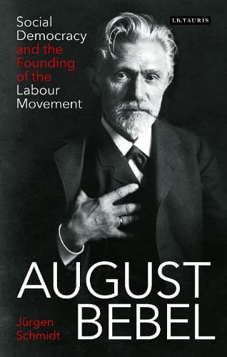 August Bebel: Social Democracy and the Founding of the Labour Movement