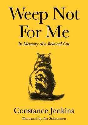 Weep Not for Me: In Memory of a Beloved Cat