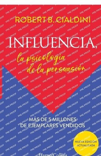 Influencia (Influence, the Psychology of Persuasion): La Psicología de la Persuasión (the Persuasion Psychology)