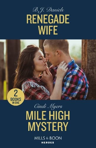 Renegade Wife / Mile High Mystery: Renegade Wife / Mile High Mystery (Eagle Mountain: Criminal History) (Mills & Boon Heroes)