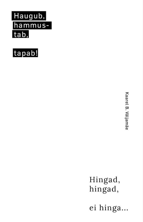 Haugub, hammustab, tapab. Hingad, hingad, ei hinga.