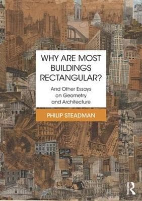 Why are Most Buildings Rectangular?: And Other Essays on Geometry and Architecture