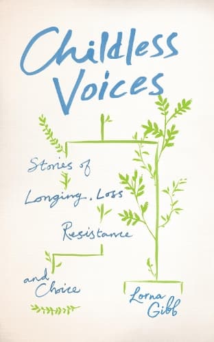 Childless Voices: Stories of Longing, Loss, Resistance and Choice