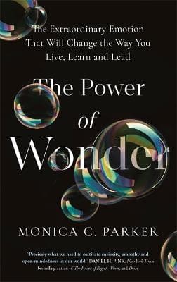 The Power of Wonder: The Extraordinary Emotion That Will Change the Way You Live, Learn and Lead