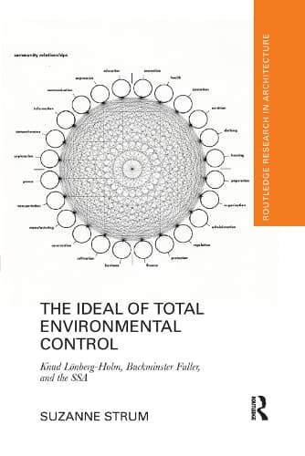 The Ideal of Total Environmental Control: Knud Loenberg-Holm, Buckminster Fuller, and the SSA