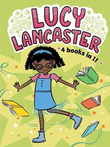 Lucy Lancaster 4 Books in 1!: Lucy Lancaster Has a Secret; Lucy Lancaster and the Stormy Day; Lucy Lancaster Is Totally in Control; Lucy Lancaster in the Spotlight