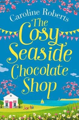 The Cosy Seaside Chocolate Shop: The perfect heartwarming summer escape from the Kindle bestselling author
