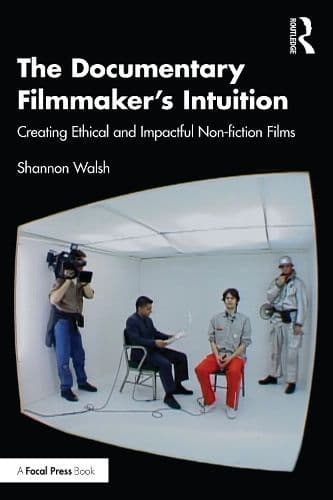 The Documentary Filmmaker's Intuition: Creating Ethical and Impactful Non-fiction Films