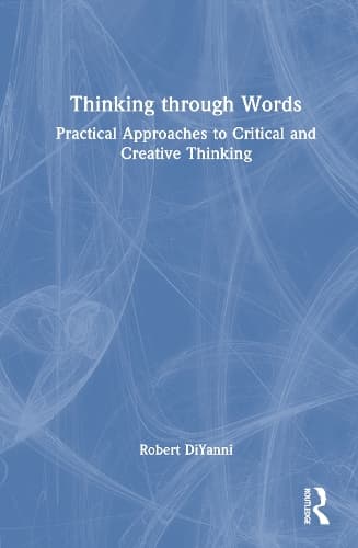 Thinking through Words: Practical Approaches to Critical and Creative Thinking