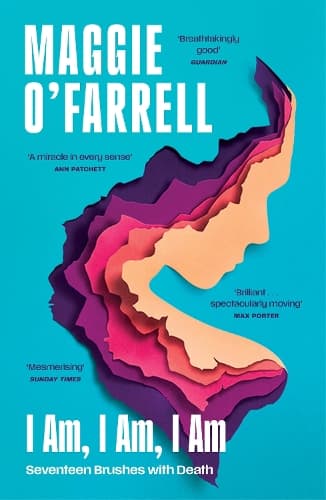 I Am, I Am, I Am: Seventeen Brushes With Death: The Sunday Times No. 1 Bestseller