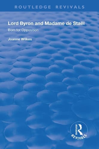 Lord Byron and Madame de Staël: Born for Opposition