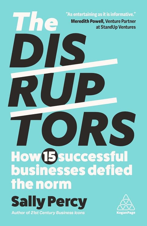 The Disruptors How 15 Successful Businesses Defied the Norm