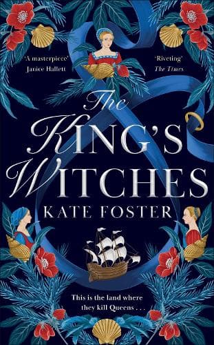 The King's Witches: A Bewitching Historical Novel from the Women's Prize Longlisted Author of The Maiden