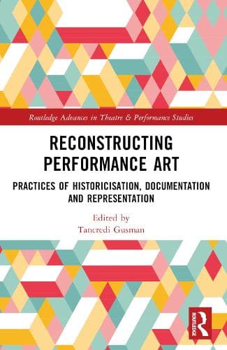 Reconstructing Performance Art: Practices of Historicisation, Documentation and Representation