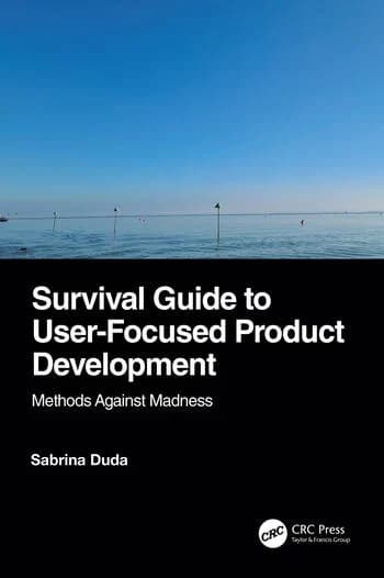 Survival Guide to User-Focused Product Development: Methods Against Madness