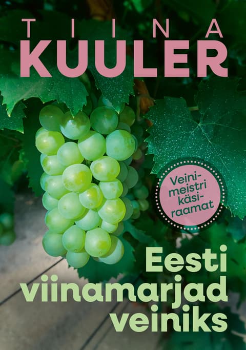 Eesti viinamarjad veiniks. Veinimeistri käsiraamat