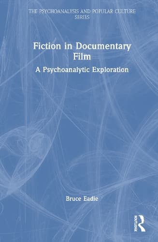 Fiction in Documentary Film: A Psychoanalytic Exploration