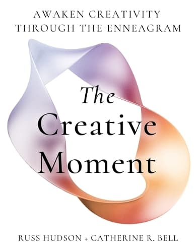 The Creative Moment: Awaken Creativity Through the Enneagram