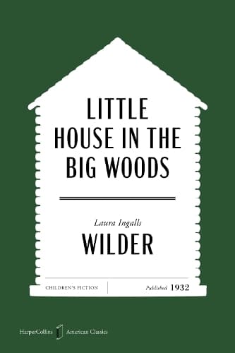 Little House in the Big Woods American Classics Edition