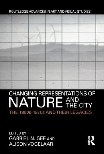 Changing Representations of Nature and the City: The 1960s-1970s and their Legacies