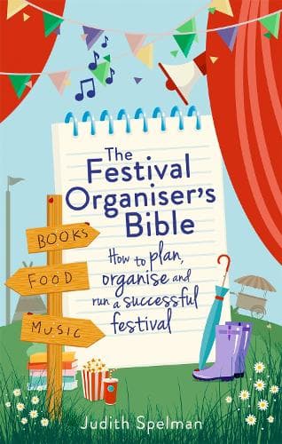 The Festival Organiser's Bible: How to plan, organise and run a successful festival