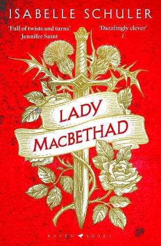 Lady MacBethad: The electrifying story of love, ambition, revenge and murder behind a real life Scottish queen
