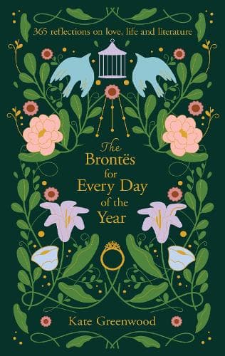 The Brontës for Every Day of the Year: 365 Reflections on Love, Life and Literature