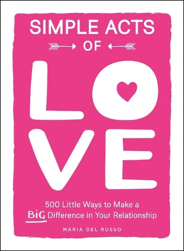 Simple Acts of Love: 500 Little Ways to Make a Big Difference in Your Relationship