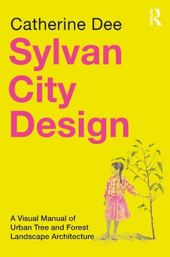 Sylvan City Design: A Visual Manual of Urban Tree and Forest Landscape Architecture