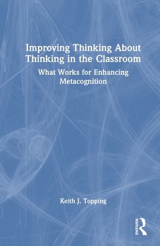 Improving Thinking About Thinking in the Classroom: What Works for Enhancing Metacognition