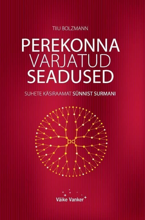 Perekonna varjatud seadused. Suhete käsiraamat sünnist surmani