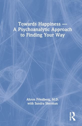 Towards Happiness — A Psychoanalytic Approach to Finding Your Way