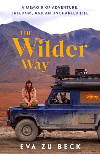 The Wilder Way: A Memoir of Adventure, Freedom, and an Uncharted Life