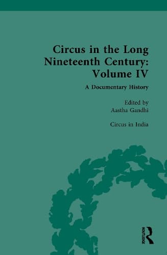Circus and Sideshow in the Long Nineteenth Century: A Documentary History: Volume IV: Circus in India