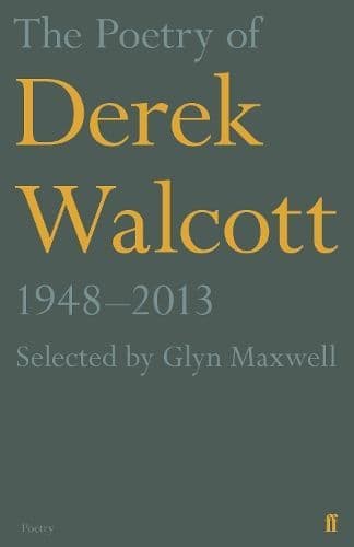 The Poetry of Derek Walcott 1948-2013