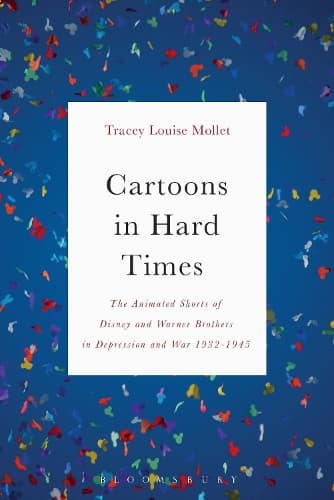Cartoons in Hard Times: The Animated Shorts of Disney and Warner Brothers in Depression and War 1932-1945