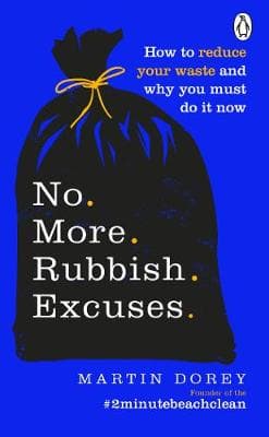 No More Rubbish Excuses: Simple ways to reduce your waste and make a difference - your planet needs you!