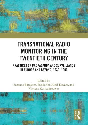 Transnational Radio Monitoring in the Twentieth Century: Practices of Propaganda and Surveillance in Europe and Beyond, 1930-1990