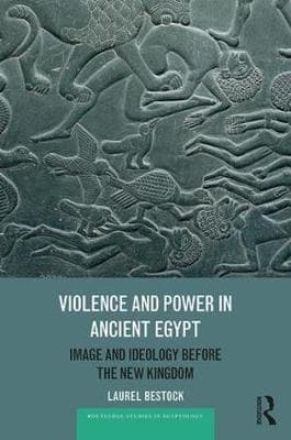Violence and Power in Ancient Egypt: Image and Ideology before the New Kingdom