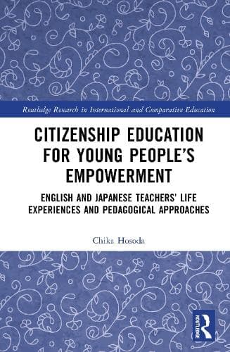 Citizenship Education for Young People’s Empowerment: English and Japanese Teachers’ Life Experiences and Pedagogical Approaches