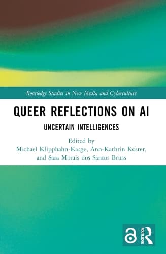 Queer Reflections on AI: Uncertain Intelligences