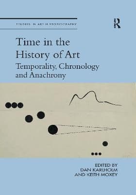 Time in the History of Art: Temporality, Chronology and Anachrony