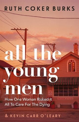 All the Young Men: How One Woman Risked It All To Care For The Dying
