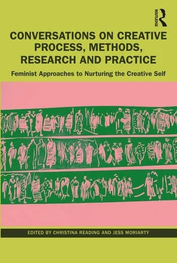 Conversations on Creative Process, Methods, Research and Practice: Feminist Approaches to Nurturing the Creative Self