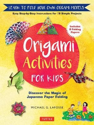 Origami Activities for Kids: Discover the Magic of Japanese Paper Folding, Learn to Fold Your Own Origami Models