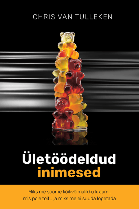 Ületöödeldud inimesed. Miks me sööme kõikvõimalikku kraami, mis pole toit … ja miks me ei suuda lõpetada