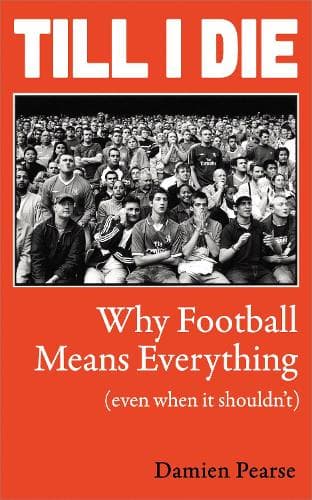 Till I Die: Why Football Means Everything (Even When It Shouldn’t)